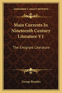 Main Currents In Nineteenth Century Literature V1: The Emigrant Literature