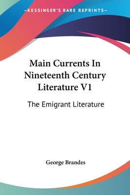 Main Currents In Nineteenth Century Literature V1: The Emigrant Literature - Brandes, George