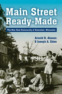 Main Street Ready-Made: The New Deal Community of Greendale, Wisconsin