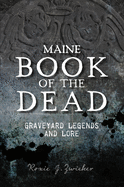 Maine Book of the Dead: Graveyard Legends and Lore