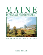 Maine: Downeast and Different: An Illustrated History - Rolde, Neil