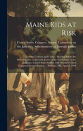 Maine Kids at Risk: Juvenile Violence and Crime: Hearing Before the Subcommittee on Juvenile Justice of the Committee on the Judiciary, United States Senate, One Hundred Third Congress, Second Session ... Portland, ME, April 8, 1994