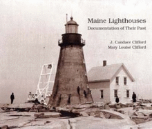 Maine Lighthouses: Documentation of Their Past - Clifford, J Candace