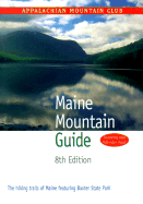 Maine Mountain Guide, 8th: The Hiking Trails of Maine Featuring Baxter State Park - Appalachian Mountain Club, and Club Staff, Appalachian Mountain, and Bates, Elliot