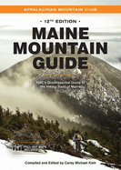 Maine Mountain Guide: Amc's Quintessential Guide to the Hiking Trails of Maine, Featuring Baxter State Park and Acadia National Park