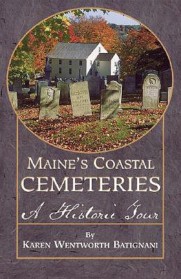 Maine's Coastal Cemeteries: A Historic Tour - Batignani, Karen W