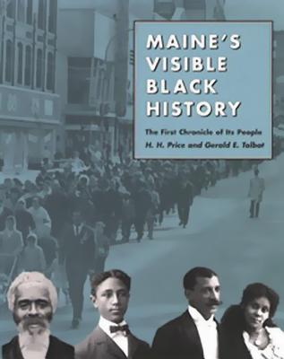 Maine's Visible Black History: The First Chronicle of Its People - Price, H H, and Talbot, Gerald E