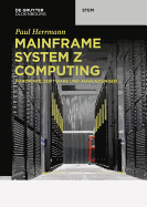 Mainframe System Z Computing: Hardware, Software Und Anwendungen