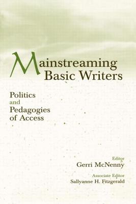 Mainstreaming Basic Writers: Politics and Pedagogies of Access - McNenny, Gerri (Editor), and Fitzgerald, Sallyanne H (Editor)