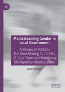 Mainstreaming Gender in Local Government: A Review of Political Decision-Making in the City of Cape Town and Mangaung Metropolitan Municipalities