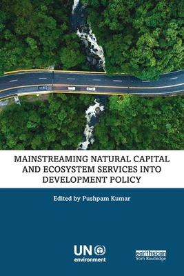 Mainstreaming Natural Capital and Ecosystem Services into Development Policy - Kumar, Pushpam (Editor)