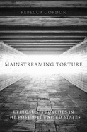 Mainstreaming Torture: Ethical Approaches in the Post-9/11 United States