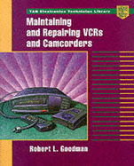 Maintaining and Repairing VCRs and Camcorders - Goodman, Robert L