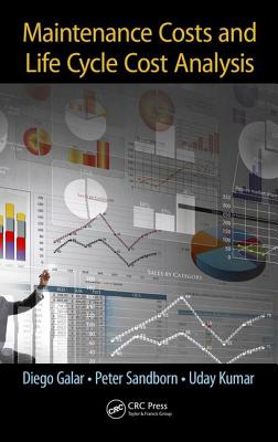 Maintenance Costs and Life Cycle Cost Analysis - Galar, Diego, and Sandborn, Peter, and Kumar, Uday