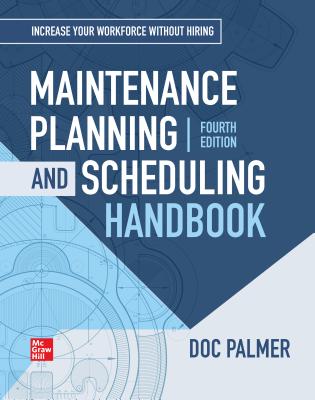 Maintenance Planning and Scheduling Handbook, 4th Edition - Palmer Richard (Doc) D