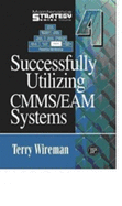 Maintenance Strategy Series Volume 4-Successfully Utilizing Cmms/Eam Systems