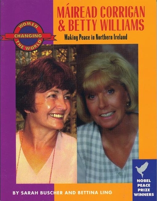 Mairead Corrigan and Betty Williams: Making Peace in Northern Ireland - Ling, Bettina, and Bunch, Charlotte (Foreword by)