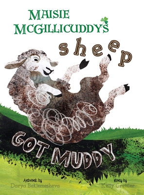 Maisie McGillicuddy's Sheep Got Muddy - Grettler, Kelly