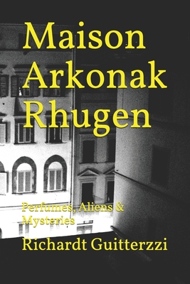 Maison Arkonak Rhugen: Perfumes, Aliens & Mysteries - Guitterzzi, Richardt