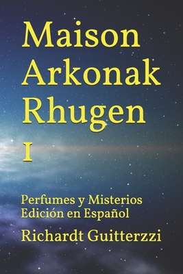 Maison Arkonak Rhugen: Perfumes y Misterios Edici?n en Espaol - Guitterzzi, Richardt