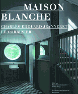 Maison Blanche - Charles-Edouard Jeanneret, Le Corbusier: History and Restoration of the Villa Jeanneret-Perret 1912-2005