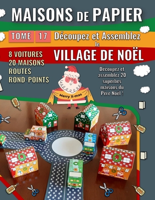 Maisons de Papier 17 - Village de No?l: D?coupez et assemblez 20 incroyables maisons du P?re No?l - Junior, Mike