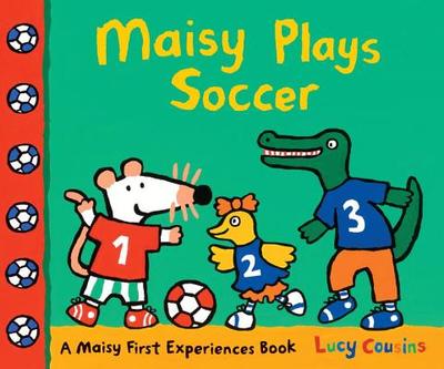 Maisy Plays Soccer: A Maisy First Experiences Book - 