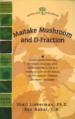 Maitake Mushroom and D-Fraction - Lieberman, Shari, Dr., N, and Babal Cn, Ken