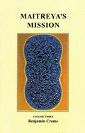 Maitreya's Mission: Volume 3 - Creme, Benjamin