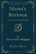 Maiwa's Revenge: Or, the War of the Little Hand (Classic Reprint)