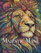 Majestic Mane: A Coloring Book for Leos and Lion Lovers