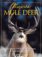 Majestic Mule Deer: The Ultimate Tribute to the Most Popular Game Animal of the West - Voyageur Press (Editor)