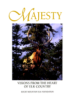 Majesty: Visions from the Heart of Elk Country - Rocky Mountain Elk Foundation