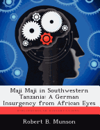 Maji Maji in Southwestern Tanzania: A German Insurgency from African Eyes