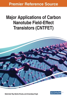 Major Applications of Carbon Nanotube Field-Effect Transistors (CNTFET) - Raj, Balwinder (Editor), and Khosla, Mamta (Editor), and Singh, Amandeep (Editor)