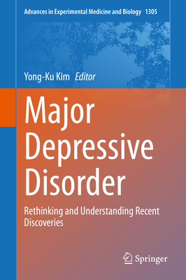 Major Depressive Disorder: Rethinking and Understanding Recent Discoveries - Kim, Yong-Ku (Editor)