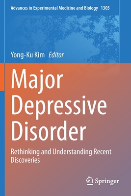 Major Depressive Disorder: Rethinking and Understanding Recent Discoveries - Kim, Yong-Ku (Editor)