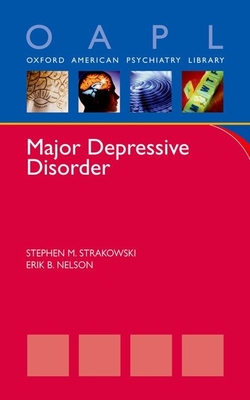 Major Depressive Disorder - Strakowski, Stephen, and Nelson, Erik