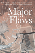 Major Flaws: The Truth About the Long Lasting Effects of Domestic Violence