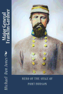 Major General Franklin Gardner: Hero of the Siege of Port Hudson
