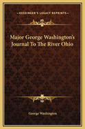 Major George Washington's Journal To The River Ohio