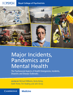 Major Incidents, Pandemics and Mental Health: The Psychosocial Aspects of Health Emergencies, Incidents, Disasters and Disease Outbreaks