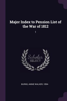 Major Index to Pension List of the War of 1812: 1 - Burns, Annie Walker