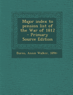 Major index to pension list of the War of 1812 - Burns, Annie Walker