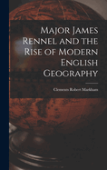 Major James Rennel and the Rise of Modern English Geography