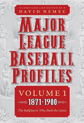 Major League Baseball Profiles, 1871-1900, Volume 1: The Ballplayers Who Built the Game Volume 1 - Nemec, David (Editor)