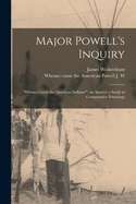 Major Powell's Inquiry: "Whence Came the American Indians?" an Answer: a Study in Comparative Ethnology