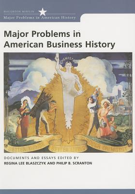 Major Problems in American Business History: Documents and Essays - Blaszczyk, Regina Lee, and Scranton, Philip B