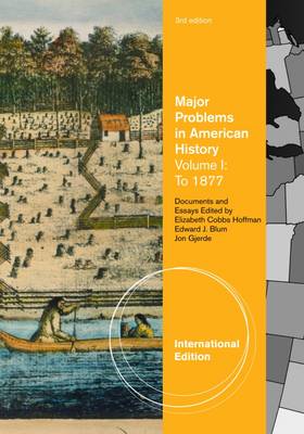 Major Problems in American History, Volume I, International Edition - Cobbs, Elizabeth, and Gjerde, Jon, and Blum, Edward