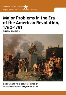 Major Problems in the Era of American Revolution 1760-1791 - Brown, Richard D.